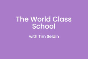 The World Class School with Tim Seldin